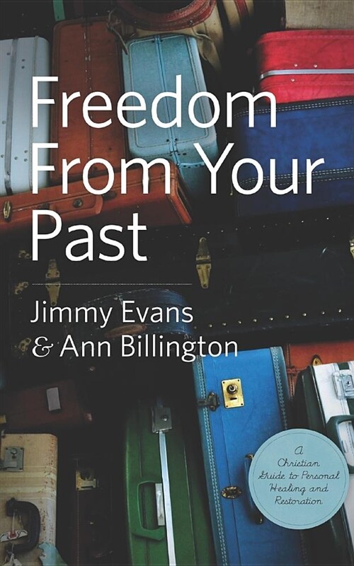 Freedom from Your Past: A Christian Guide to Personal Healing and Restoration (Paperback)