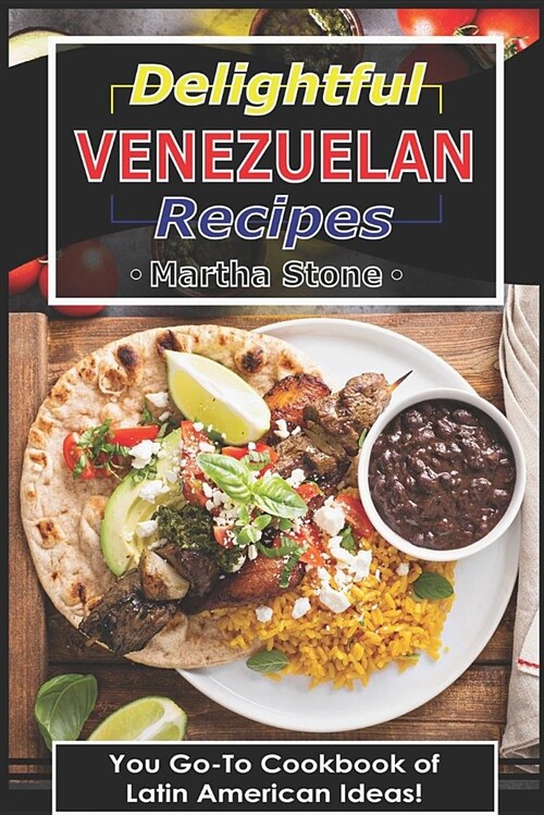 Delightful Venezuelan Recipes: Your Go-To Cookbook of Latin American Ideas! (Paperback)