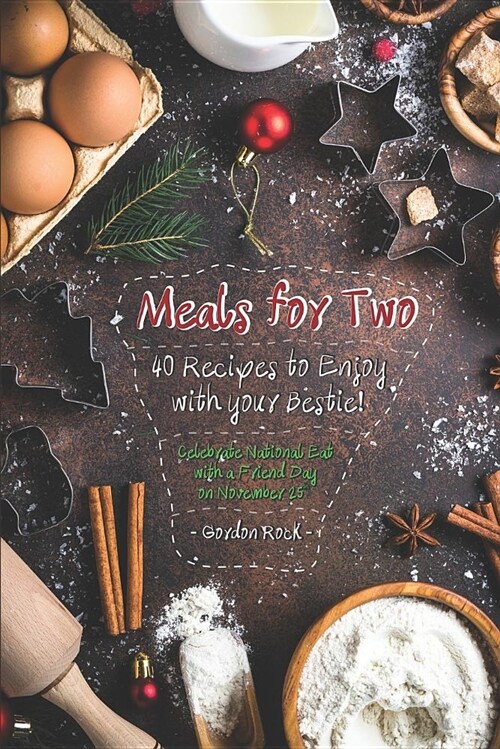 Meals for Two: 40 Recipes to Enjoy with Your Bestie! Celebrate National Eat with a Friend Day on November 25th (Paperback)