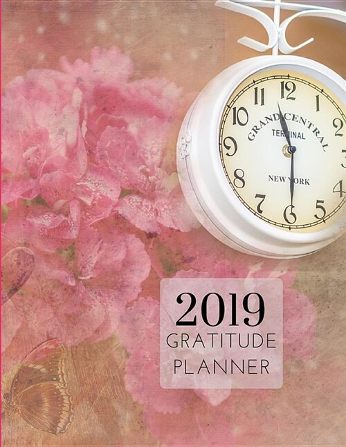 2019 Classic Gratitude Journal Daily Planner: Academic Hourly Organizer in 15 Minute Interval; Appointment Calendar with Address Book; Monthly & Weekl (Paperback)