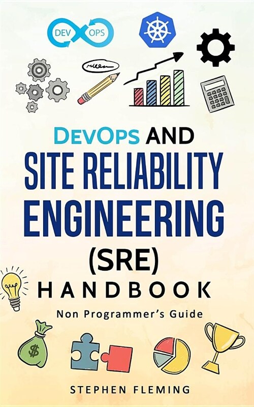 Devops and Site Reliability Engineering (Sre) Handbook: Non-Programmers Guide (Paperback)