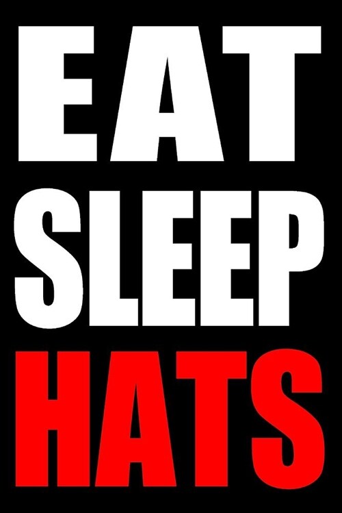 Eat Sleep Hats Cool Notebook for a Hat Maker, College Ruled Journal: Medium Ruled (Paperback)