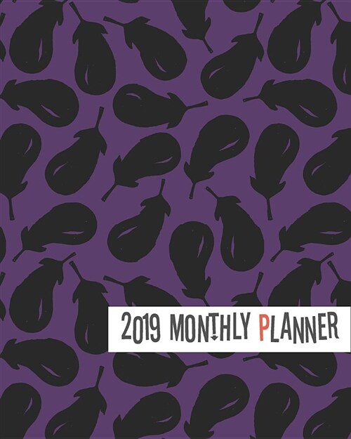 2019 Planner: Purple Aubergines Yearly Monthly Weekly 12 Months 365 Days Cute Planner, Calendar Schedule, Appointment, Agenda, Meeti (Paperback)