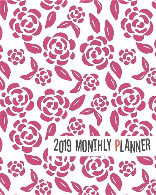 2019 Planner: Pink Roses Yearly Monthly Weekly 12 Months 365 Days Cute Planner, Calendar Schedule, Appointment, Agenda, Meeting (Paperback)