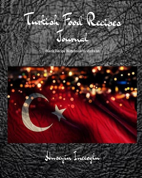 Turkish Food Recipes Journal: Blank Recipe Notebook to Write in (Paperback)