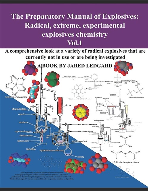 The Preparatory Manual of Explosives: Radical, Extreme, Experimental, Explosives Chemistry Vol.1: A Comprehensive Look at a Variety of Radical Explosi (Paperback)