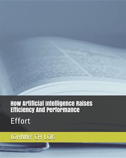 How Artificial Intelligence Raises Efficiency and Performance: Effort (Paperback)