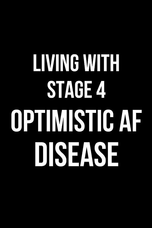 Living with Stage 4 Optimistic AF Disease: Blank Line Journal (Paperback)
