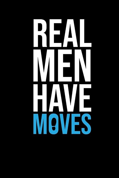 Real Men Have Moves: Male Dancer Journal (Paperback)