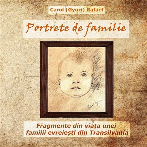 Portrete de Familie: Fragmente Din Viata Unei Familii Evreiesti Din Transilvania (Ed. a 2-A, Color) (Paperback)
