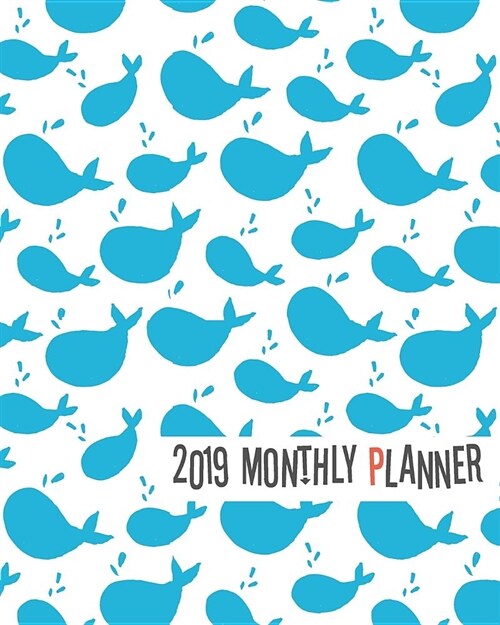 2019 Planner: Blue Whales Yearly Monthly Weekly 12 Months 365 Days Cute Planner, Calendar Schedule, Appointment, Agenda, Meeting (Paperback)