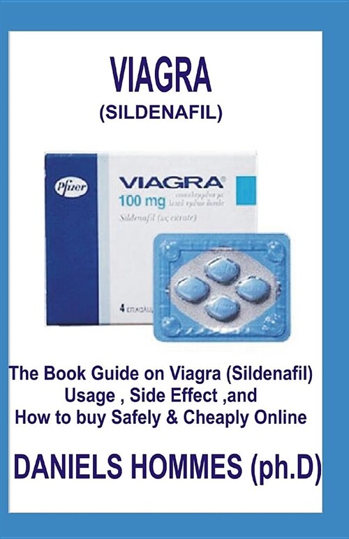 Viagra (Sildenafil): The Book Guide on Viagra Usage, Side Effect, and How to Buy Safely & Cheaply Online (Paperback)