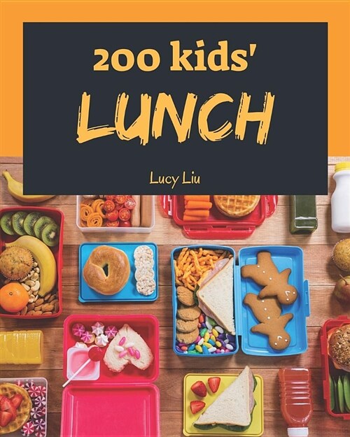 Kids Lunches 200: Enjoy 200 Days with Amazing Kids Lunch Recipes in Your Own Kids Lunch Cookbook! [book 1] (Paperback)