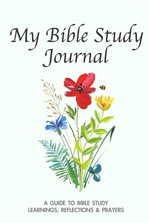 My Bible Study Journal. a Guide to Bible Study. Learnings, Reflections & Prayers. (Paperback)