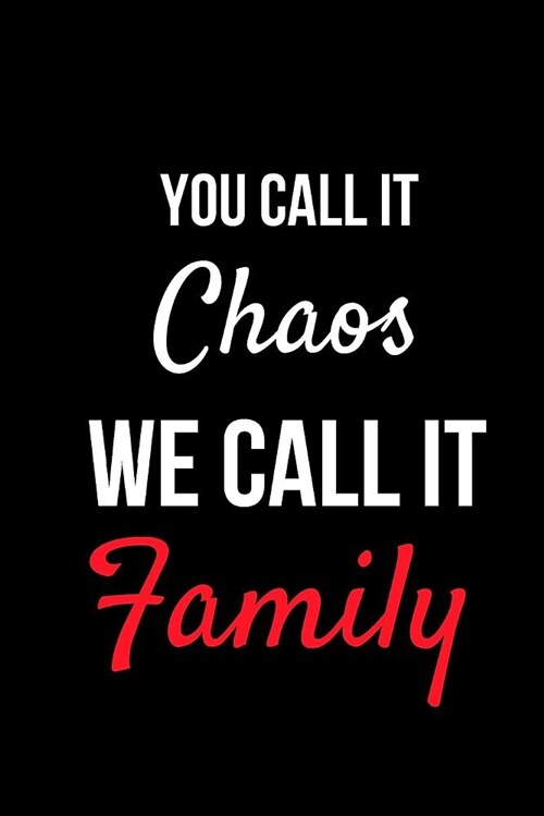 You Call It Chaos We Call It Family: Blank Line Journal (Paperback)
