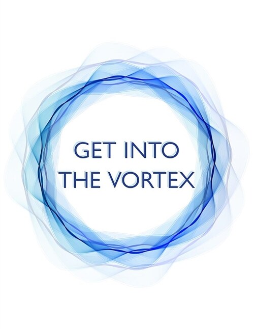 Get Into the Vortex: Manifestation Journal (Paperback)