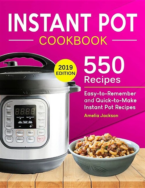 Instant Pot Cookbook: 550 Delicious, Easy-To-Remember and Quick-To-Make Instant Pot Recipes for Beginners and Advanced Users (with Complete (Paperback)