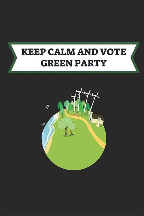 Keep Calm and Vote Green Party: Lined Notebook (Paperback)