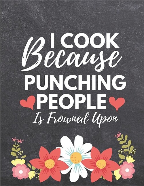 I Cook Because: Blank Recipe Journal to Write in Large 8.5 X 11 (Paperback)
