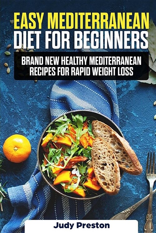 Easy Mediterranean Diet for Beginners: Brand New Healthy Mediterranean Recipes for Rapid Weight Loss (Paperback)