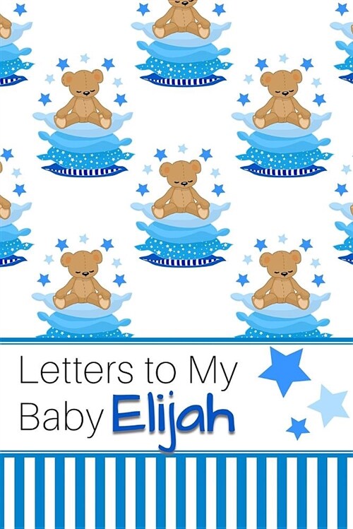 Letters to My Baby Elijah: Personalized Journal for New Mommies with Baby Boy (Paperback)