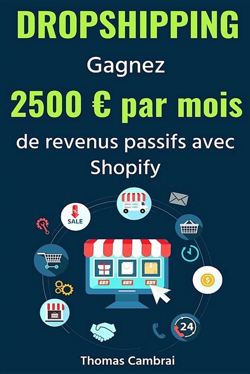 Dropshipping: Gagnez 2500 par mois de revenus passifs avec Shopify (Paperback)