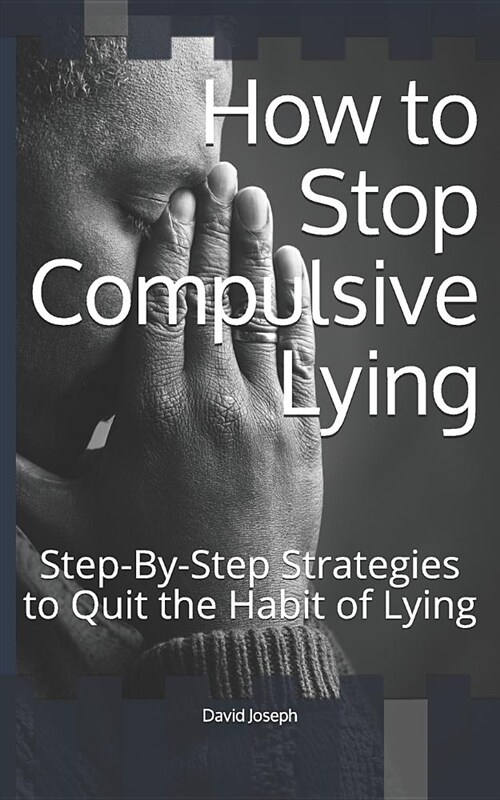 How to Stop Compulsive Lying: Step-By-Step Strategies to Quit the Habit of Lying (Paperback)