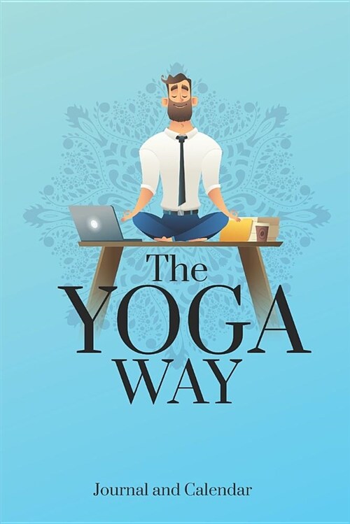 The Yoga Way: Blank Lined Journal with Calendar for Yoga Students (Paperback)