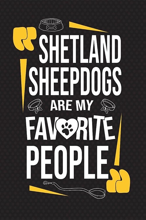 Shetland Sheepdogs Are My Favorite People: 120 Pages 6x9 Inch Lined Journal Notebook for Notes and Journaling the Perfect Diary for Dog Lovers (Paperback)