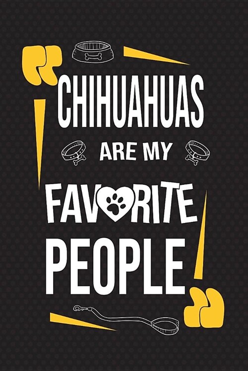 Chihuahuas Are My Favorite People: 120 Pages 6x9 Inch Lined Journal Notebook for Notes and Journaling the Perfect Diary for Dog Lovers (Paperback)