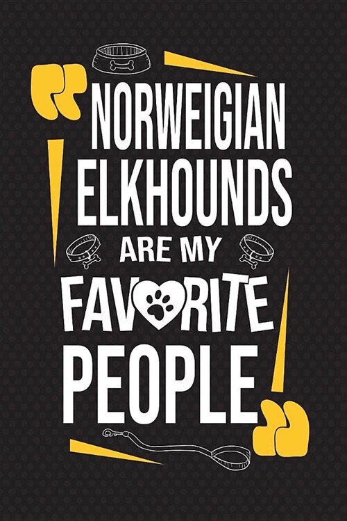 Norwegian Elkhounds Are My Favorite People: 120 Pages 6x9 Inch Lined Journal Notebook for Notes and Journaling the Perfect Diary for Dog Lovers (Paperback)