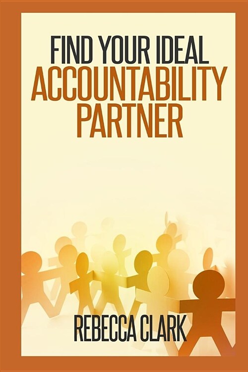 Find Your Ideal Accountability Partner: Simple Steps to Connect and Collaborate Toward Achieving Personal Goals (Paperback)