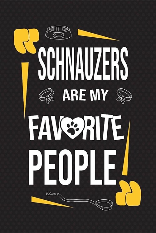 Schnauzers Are My Favorite People: 120 Pages 6x9 Inch Lined Journal Notebook for Notes and Journaling the Perfect Diary for Dog Lovers (Paperback)