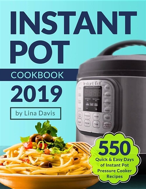 Instant Pot Cookbook 2019: Tasty 550 Quick & Easy Days of Instant Pot Pressure Cooker Recipes: Instant Pot Cookbook: Instant Pot Recipe Cookbook: (Paperback)
