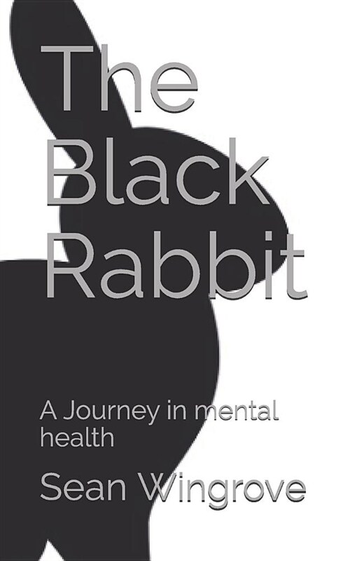 The Black Rabbit: A Journey in Mental Health (Paperback)