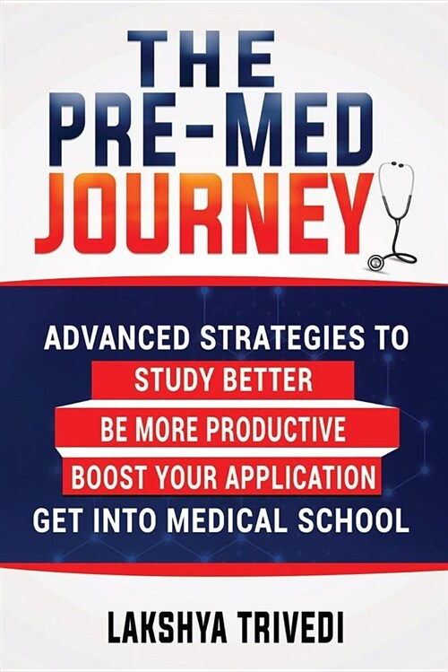 The Pre-Med Journey: Advanced Strategies to Get Into Medical School (Paperback)