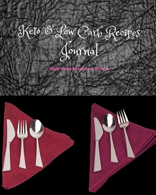 Keto & Low Carb Recipes Journal: Blank Recipe Notebook to Write in (Paperback)
