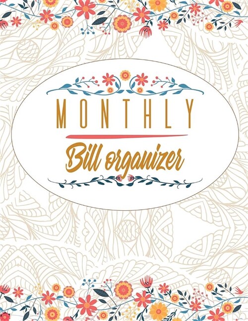 Monthly Bill Organizer: Monthly & Weekly Financial Budget Planner Income List, Monthly Expense Categories and Weekly Expense Floral Design (Paperback)