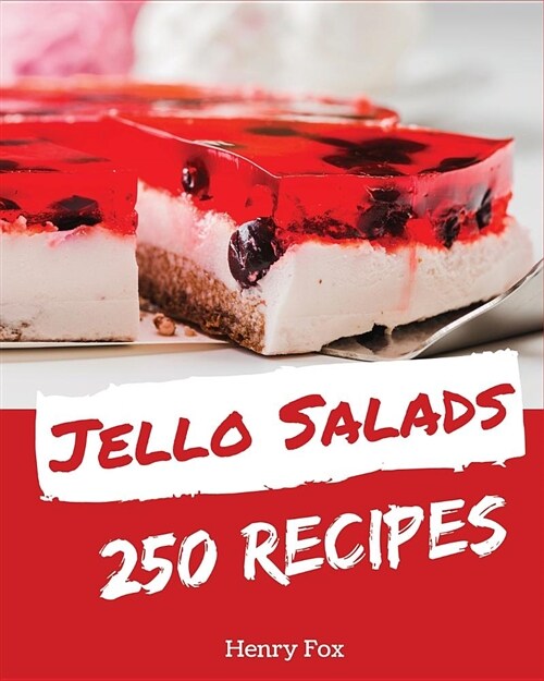 Jello Salads 250: Enjoy 250 Days with Amazing Jello Salad Recipes in Your Own Jello Salad Cookbook! [book 1] (Paperback)