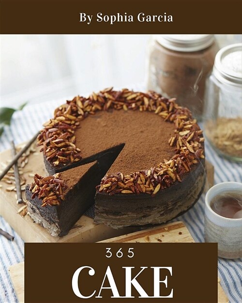 Cake 365: Enjoy 365 Days with Amazing Cake Recipes in Your Own Cake Cookbook! [book 1] (Paperback)