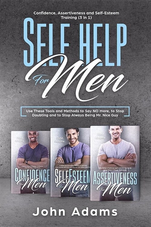Self Help for Men: Confidence, Assertiveness and Self-Esteem Training (3 in 1): Use These Tools and Methods to Say No More, to Stop Doubt (Paperback)