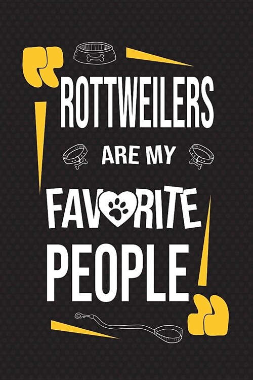 Rottweilers Are My Favorite People: 120 Pages 6x9 Inch Lined Journal Notebook for Notes and Journaling the Perfect Diary for Dog Lovers (Paperback)