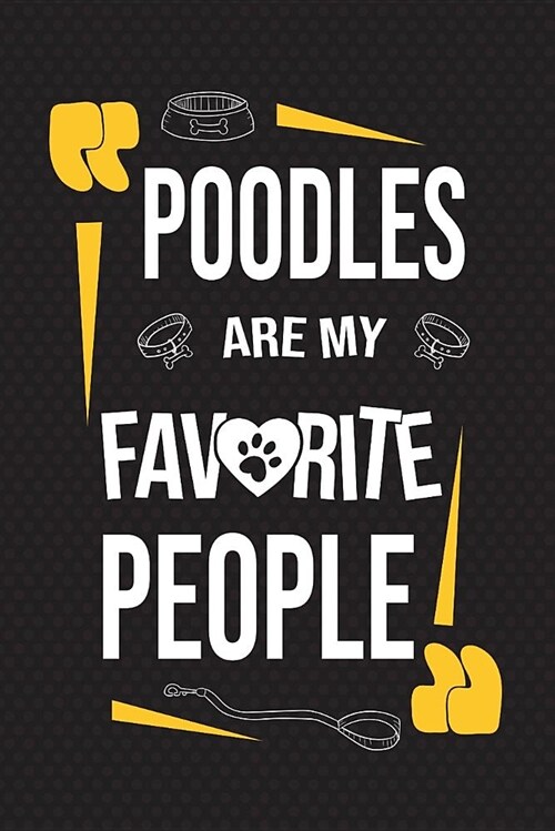 Poodles Are My Favorite People: 120 Pages 6x9 Inch Lined Journal Notebook for Notes and Journaling the Perfect Diary for Dog Lovers (Paperback)