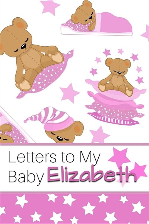 Letters to My Baby Elizabeth: Personalized Journal for New Mommies with Baby Girl (Paperback)