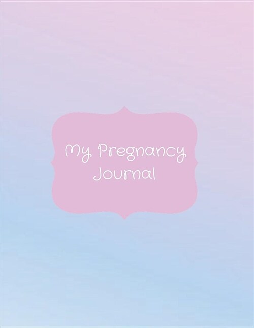 My Pregnancy Journal: All-In-One Planner, Diary and Organizer for Mom-To-Be - Rainbow (Paperback)