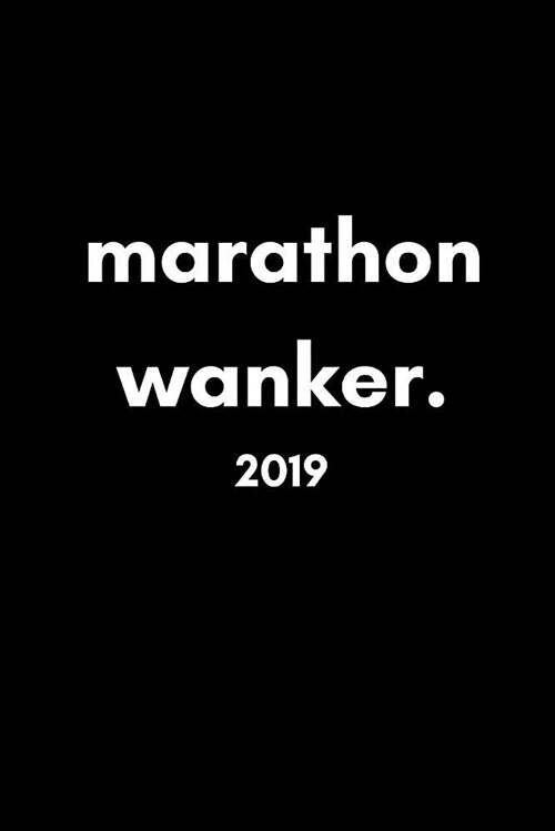 Marathon Wanker 2019: Funny Gag Week to View Daily Personal Diary and Goal Planner for Runners Who Are Training for and Love Marathons (Bant (Paperback)