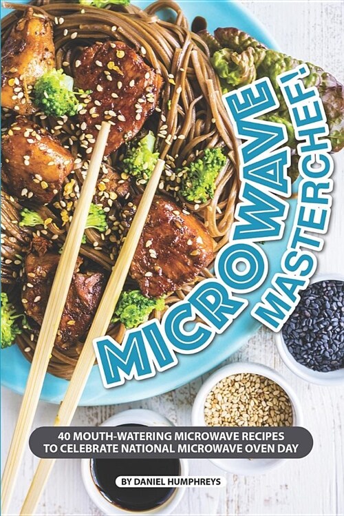 Microwave Masterchef!: 40 Mouth-Watering Microwave Recipes to Celebrate National Microwave Oven Day (Paperback)