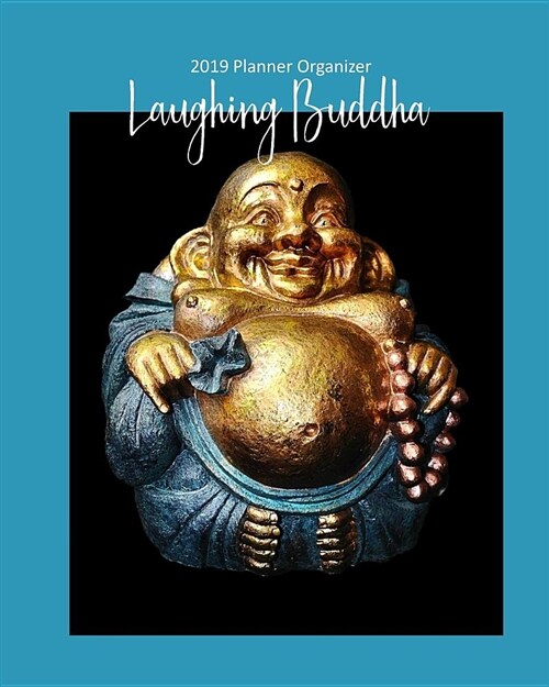 Laughing Buddha 2019 Planner Organizer: Weekly Monthly Calendar and Engagement Book (Paperback)