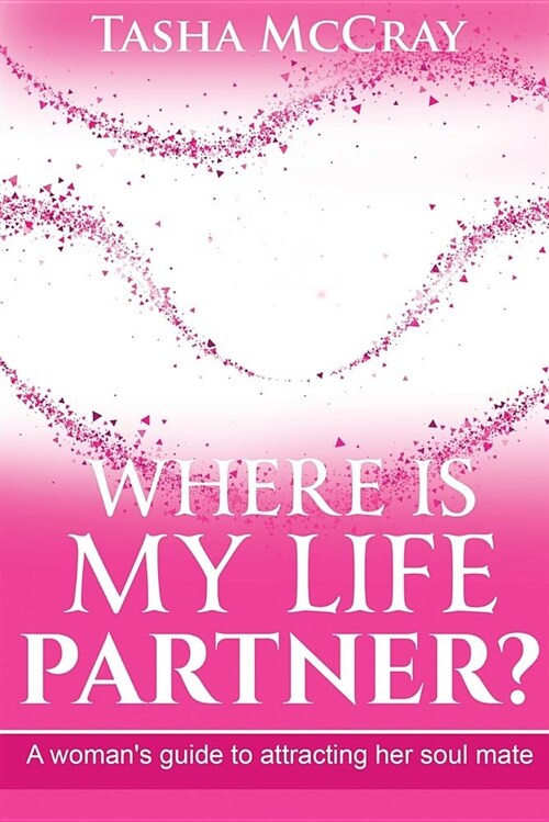 Where Is My Life Partner?: A Womans Guide to Attracting Her Soul Mate (Paperback)