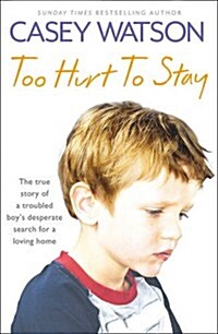 Too Hurt to Stay : The True Story of a Troubled Boy’s Desperate Search for a Loving Home (Paperback)